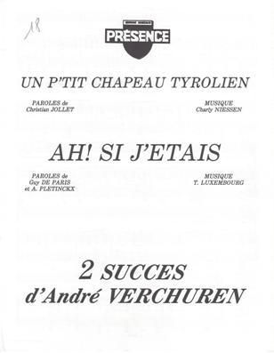 Un P'tit Chapeau Tyrolien (Ich Kauf' Mir Lieber Einen Tiroler Hut)
Musique de Charly Niessen
Paroles de Christian Jollet
Ah! si j'tais... (rest, clibataire) (Och Was Ik Maar)
Musique de Thuur Luxembourg
Paroles de Guy De Paris et Adolphe Pletinckx (2 Succs de Andr Verchuren)