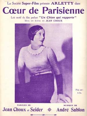 Cœur de Parisienne
(Paroles de Jean Choux et Seider
Musique de André Sablon
Interptétée par Arletty
Chanson du Film : Un chien qui rapporte de Jean Choux sorti en 1932)