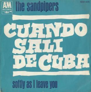 The Sandpipers - Cuando Sali De Cuba (Luis Aguil) - Arranged by Nick De Caro
Produced by Tommy Li Puma - Softly As I Leave You (Giorgio Calabrese - Hal Sharper  - Antonio De Vita)
Arranged by Mort Garson - Produced by Tommy Li Puma
AM Records (1967)