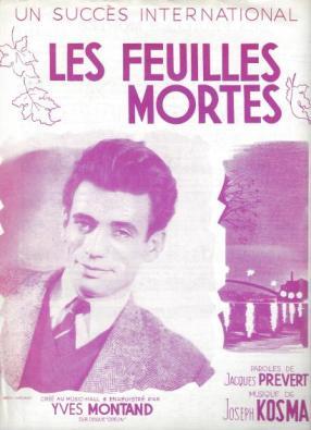 Les Feuilles Mortes
Musique de Joseph Kosma
Paroles de Jacques Prvert
Chanson enregistre par Yves Montand