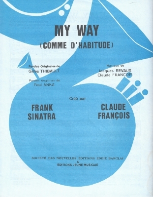 My Way (Comme d'habitude)
Musique de Jacques Revaux
et Claude Franois
Paroles Originales de Gilles Thibaut
Paroles Anglaises de Paul Anka
