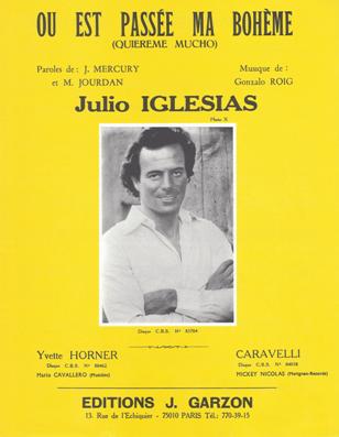 Ou Est Passe Ma Bohme ?
(Quiereme Mucho)
Musique de Gonzalo Roig
Paroles Espagnoles
de Augustin Rodriguez
Paroles Franaises
de John Mercury
et Michel Jourdan
(Chanson interprte
par Julio Iglesias)