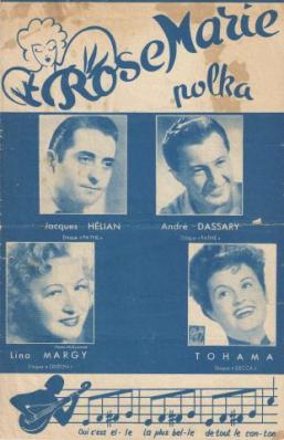 Rose Marie Polka - Musique de Michael Harden
Paroles de Georges Liferman
(Chanson interprte
par Jacques Hlian, Andr Dassary
Lina Margy et Tohama)