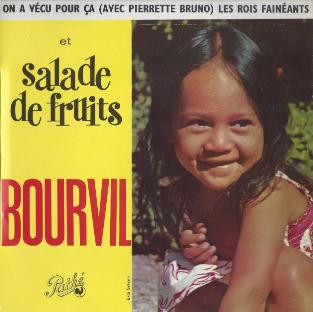 Bourvil
Salade de fruits
(Musique de Nol Roux
et Armand Canfora
Paroles de Nol Roux)
Les rois fainants
(Musique de Andr Pat
Paroles de Hubert Ithier)
On a vcu pour a
(Musique de Jo Moutet
Paroles de Pierrette Bruno
et Roland Bailly)
Orchestre, direction : 
Jerry Mengo - Path