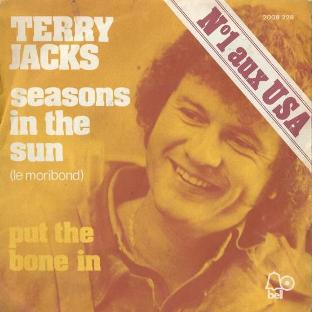 Terry Jacks
Seasons in the sun (Brel, Mc Kuen) (Le moribond) (N1 aux USA)
Put the bone on (Terry Jacks)
Polydor - Bell
Produced by Terry Jacks for Poppy Family Prod. Ltd (1974)