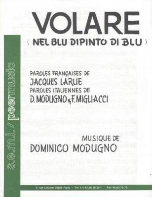 Volare (Nel Blu Dipinto Di Blu) (Dans le Bleu du Ciel Bleu)
Musique de Domenico Modugno
Paroles franaises de Jacques Larue
Paroles italiennes de Domenico Modugno
et Franco Migliacci